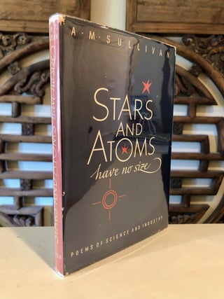 Item #1543 Stars and Atoms Have No Size Poems of Science and Industry - INSCRIBED Copy. A. M....