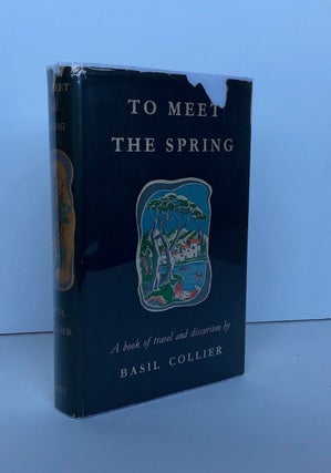 Item #157 To Meet the Spring A Book of Travel and Discursion. Basil COLLIER