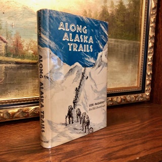 Item #162 Along Alaska Trails; (by an) Old Sourdough. Lois McGARVEY