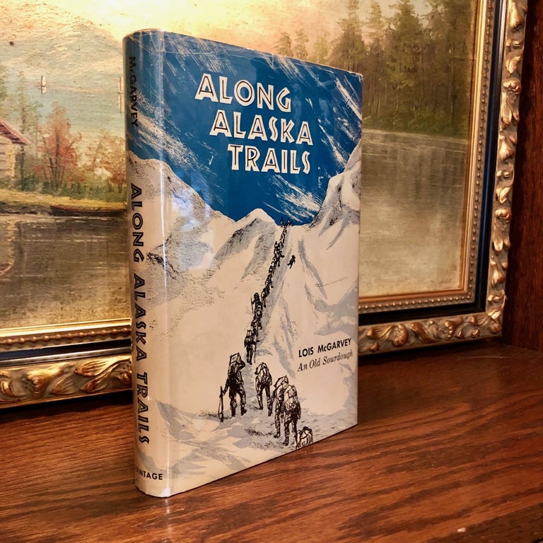 Item #162 Along Alaska Trails; (by an) Old Sourdough. Lois McGARVEY.