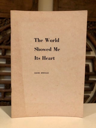 Item #1657 The World Showed Me Its Heart. Daniel BERRIGAN