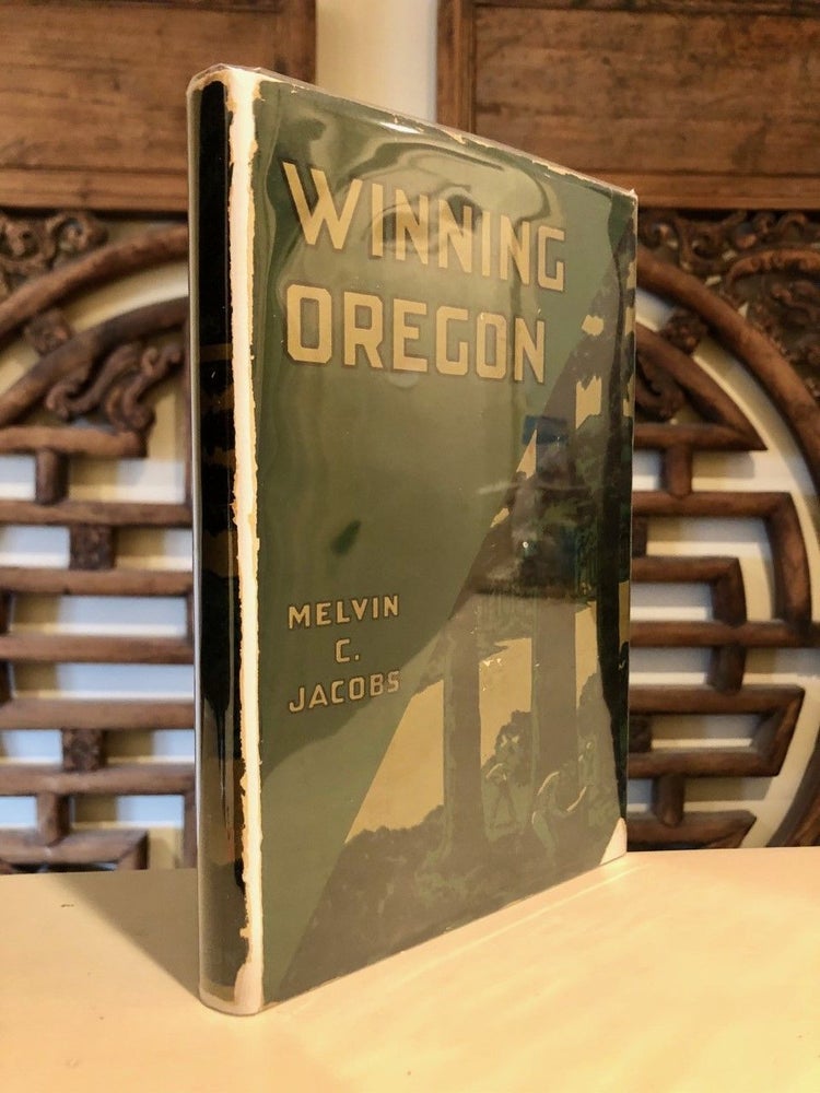 Item #1768 Winning Oregon, A Study of an Expansionist Movement. Melvin Clay JACOBS.