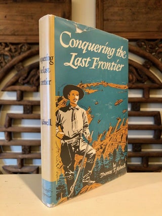 Item #1784 Conquering the Last Frontier. Thomas T. ALDWELL