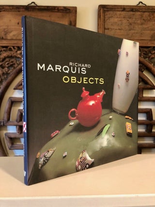 Item #1828 Richard Marquis Objects; Published on the Occasion of a Retrospective at the Seattle...