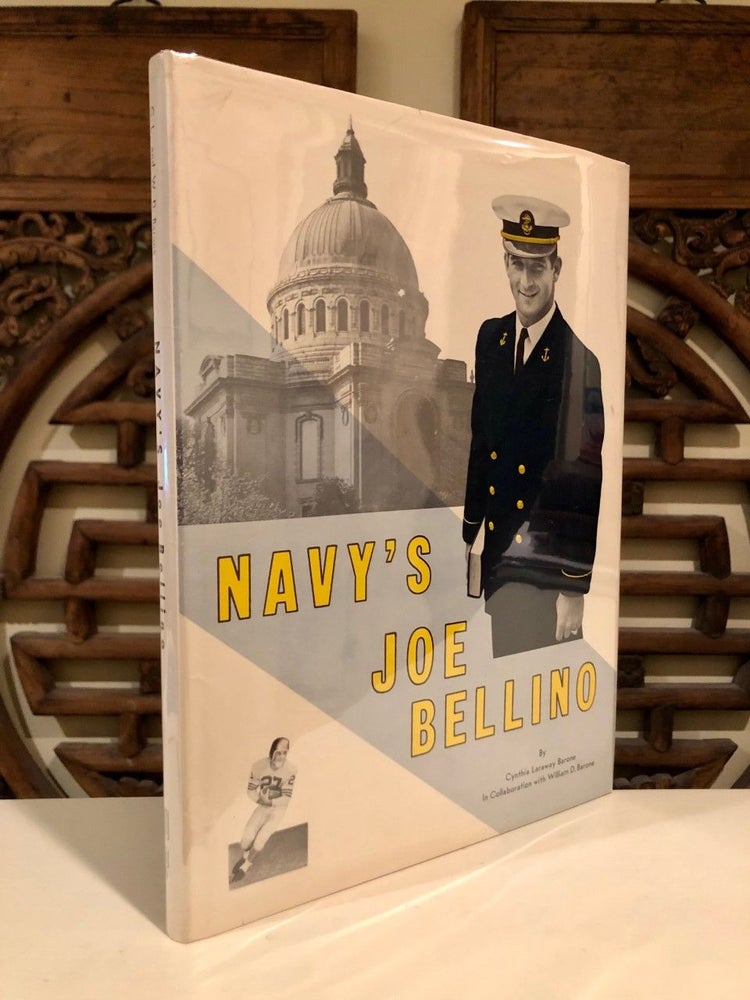 Item #1868 Navy's Joe Bellino: With Intimate Glimpses of Annapolis Life and Informative Sketches of National Sports Awards -- SIGNED copy. Cynthia Laraway BARONE, William D. Barone.