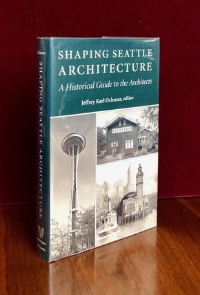 Item #193 Shaping Seattle's Architecture A Historical Guide to the Architects. Jeffrey OCHSNER