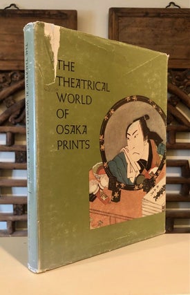 Item #1947 The Theatrical World of Osaka Prints A Collection of Eighteenth and Nineteenth...