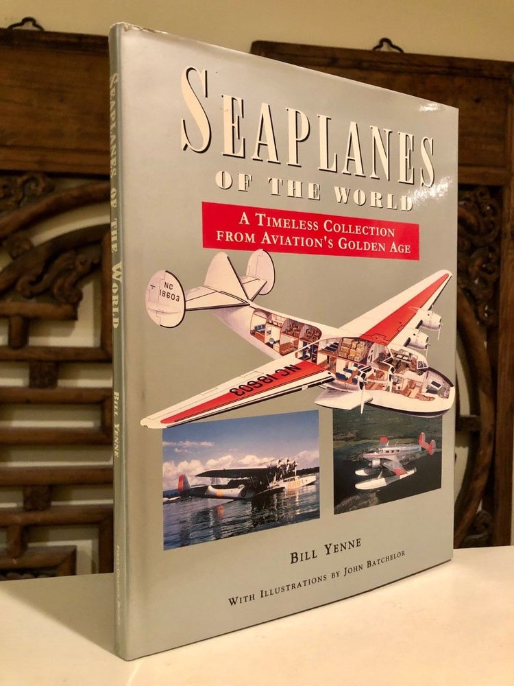 Item #1966 Seaplanes of the World A Timeless Collection from Aviation's Golden Age. Bill YENNE.