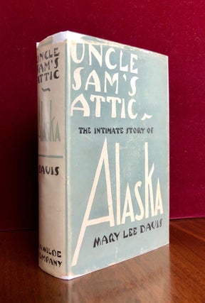 Item #197 Uncle Sam's Attic The Intimate Story of Alaska. Mary Lee DAVIS
