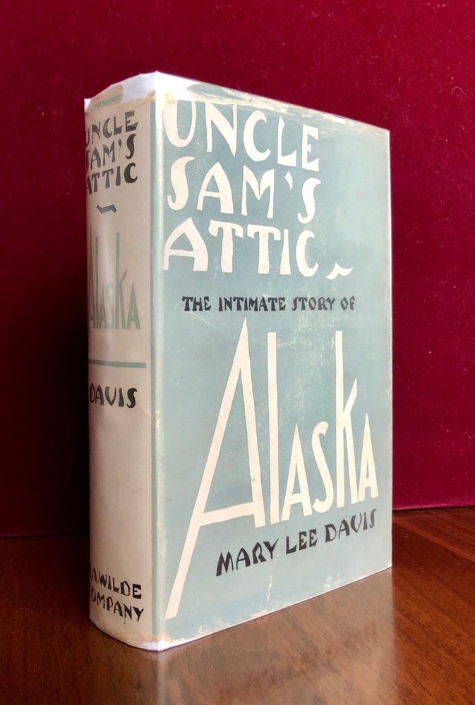 Item #197 Uncle Sam's Attic The Intimate Story of Alaska. Mary Lee DAVIS.