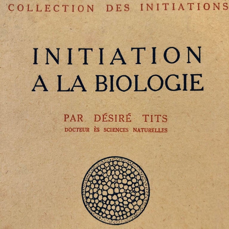 Item #1980 Initiation a la Biologie; Collection des Initiations. Desire Tits.