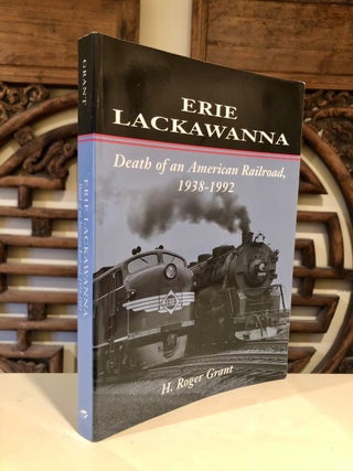 Item #1984 Erie Lackawanna Death of an American Railroad, 1938-1992. H. Roger GRANT
