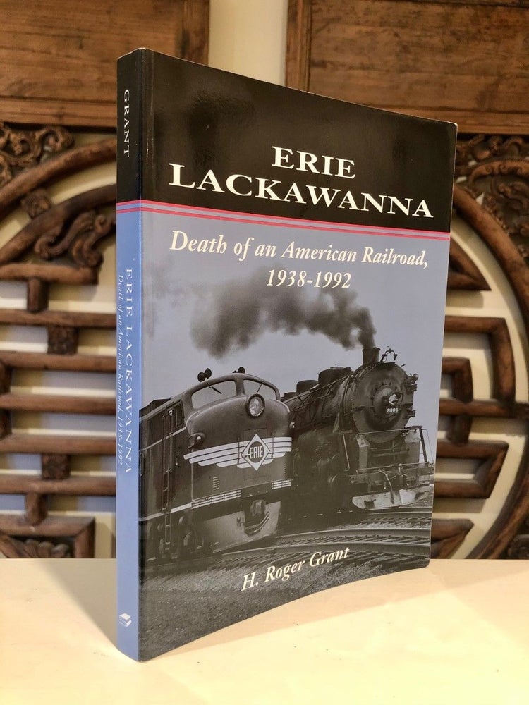 Item #1984 Erie Lackawanna Death of an American Railroad, 1938-1992. H. Roger GRANT.