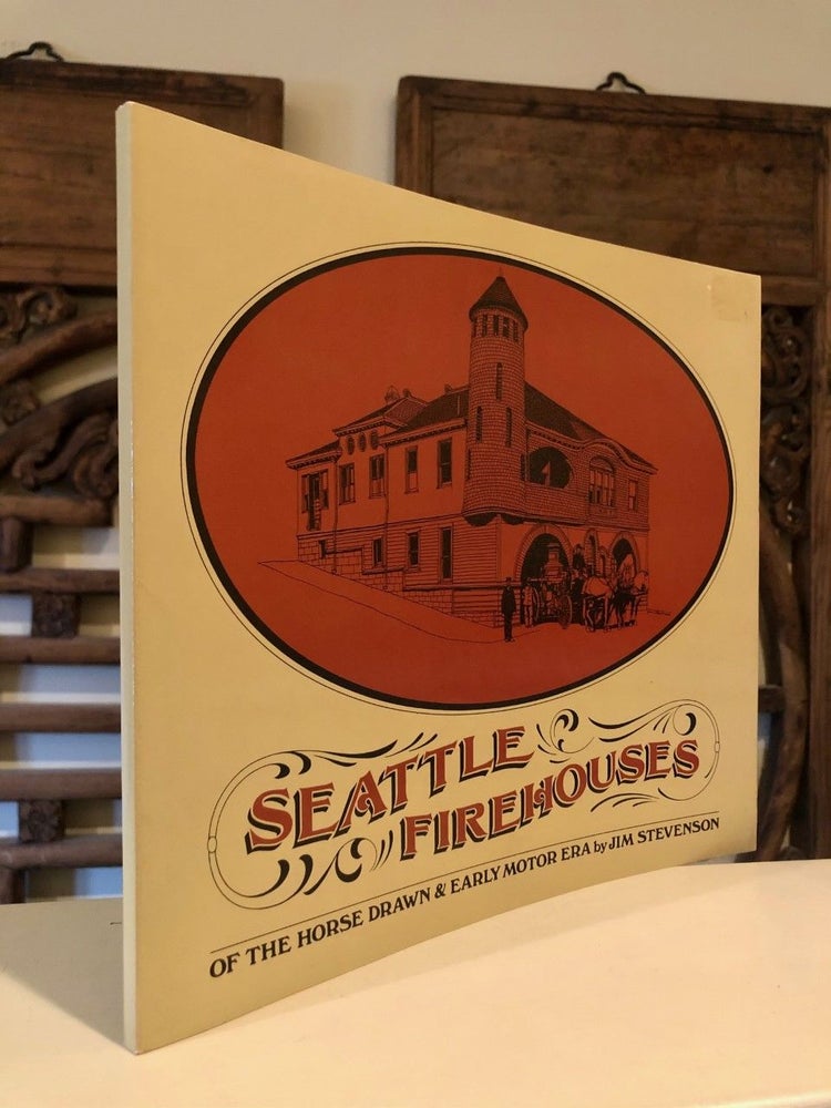 Item #1990 Seattle's Firehouses of the Horse Drawn and Early Motor Era. Jim STEVENSON.