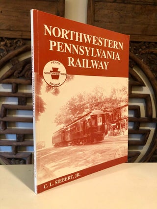 Item #1991 Northwestern Pennsylvania Railway A History of the Northwestern and Its Predecessor...