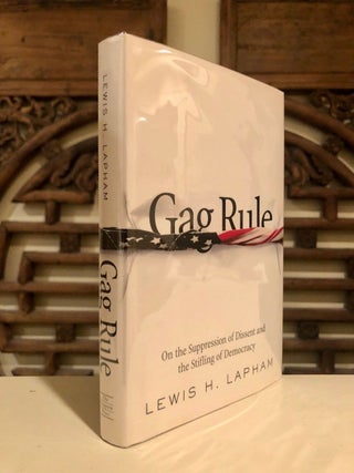 Gag Rule On the Suppression of Dissent and the Stifling of Democracy -- INSCRIBED copy
