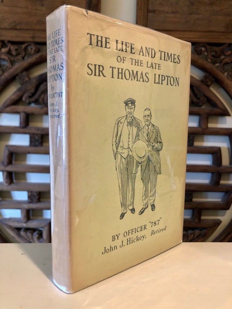 Item #2096 The Life and Times of the Late Sir Thomas J. Lipton From the Cradle to the Grave International Sportsman and Dean of the Yachting World. Captain John J. Officer "787" HICKEY.
