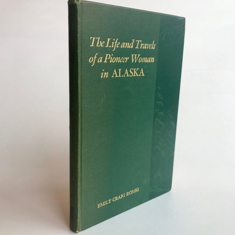 Item #21 The Life and Travels of a Pioneer Woman in Alaska. Emily Craig ROMIG.