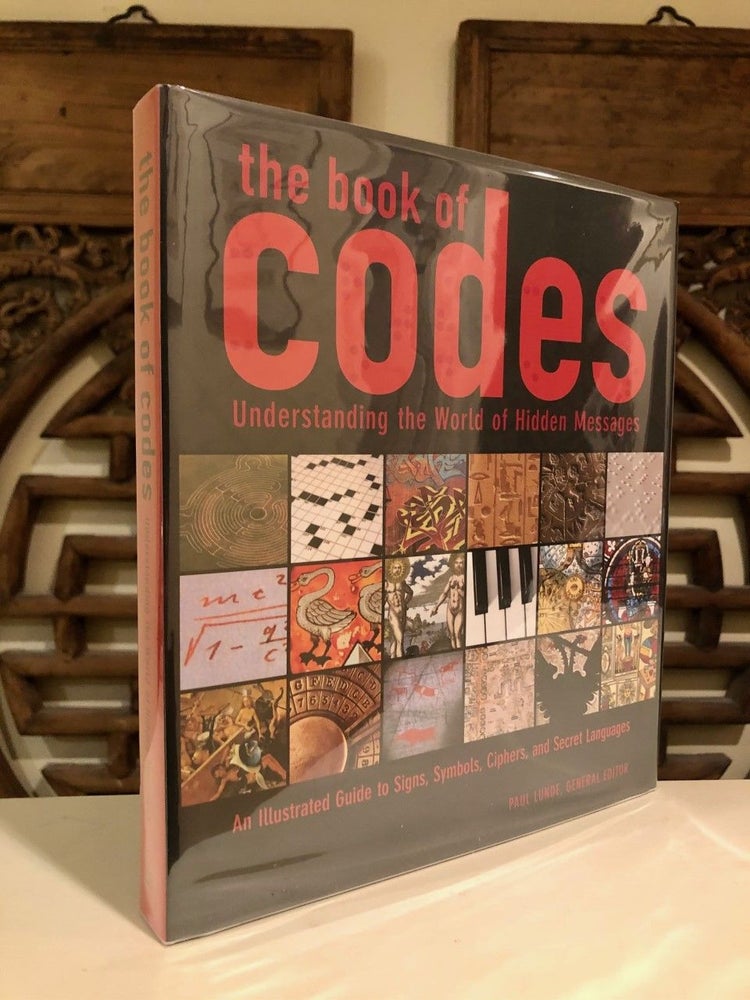 Item #2119 The Book of Codes Understanding the World of Hidden Messages; An Illustrated Guide to Signs, Symbols, Ciphers, and Secret Languages. Paul LUNDE.