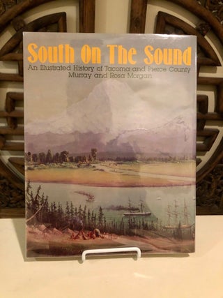 South on the Sound An Illustrated History of Tacoma and Pierce County -- SIGNED by the Morgans