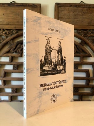 Item #2203 Moravia Tortenete Uj Megvilagitasban: Kiserlet A Kozepkori Forrasok Ujraertelmezesere....