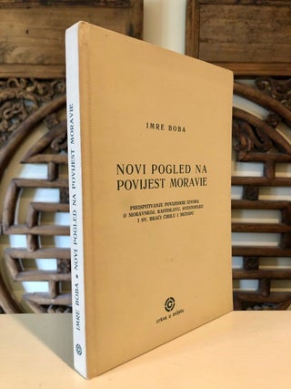 Item #2240 Novi Pogled Na Povijest Moravie Preispitivanje Povijesnih Izvora O Marvskoj,...