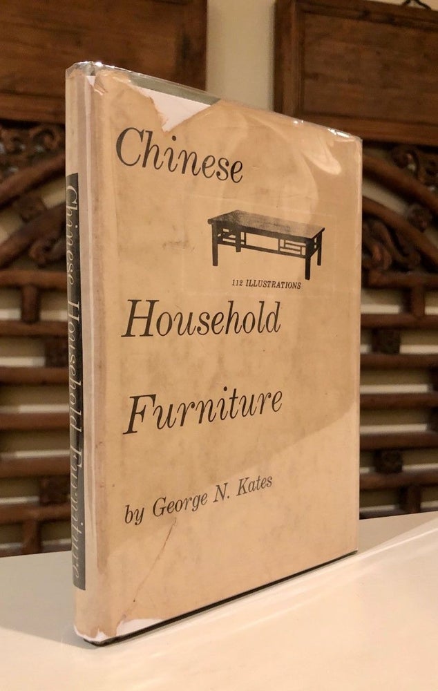 Item #275 Chinese Household Furniture From Examples Selected and Measured by Caroline F. Bieber and Beatrice M. Kates PIRATED Copy. George N. KATES.