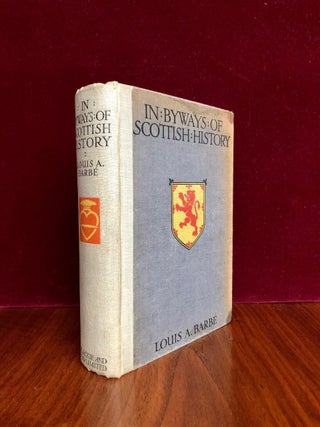 Item #306 In Byways of Scottish History. Louis A. B. A. BARBE