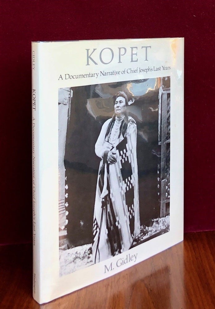 Item #337 Kopet A Documentary Narrative of Chief Joseph's Last Years. M. GIDLEY, Mick.