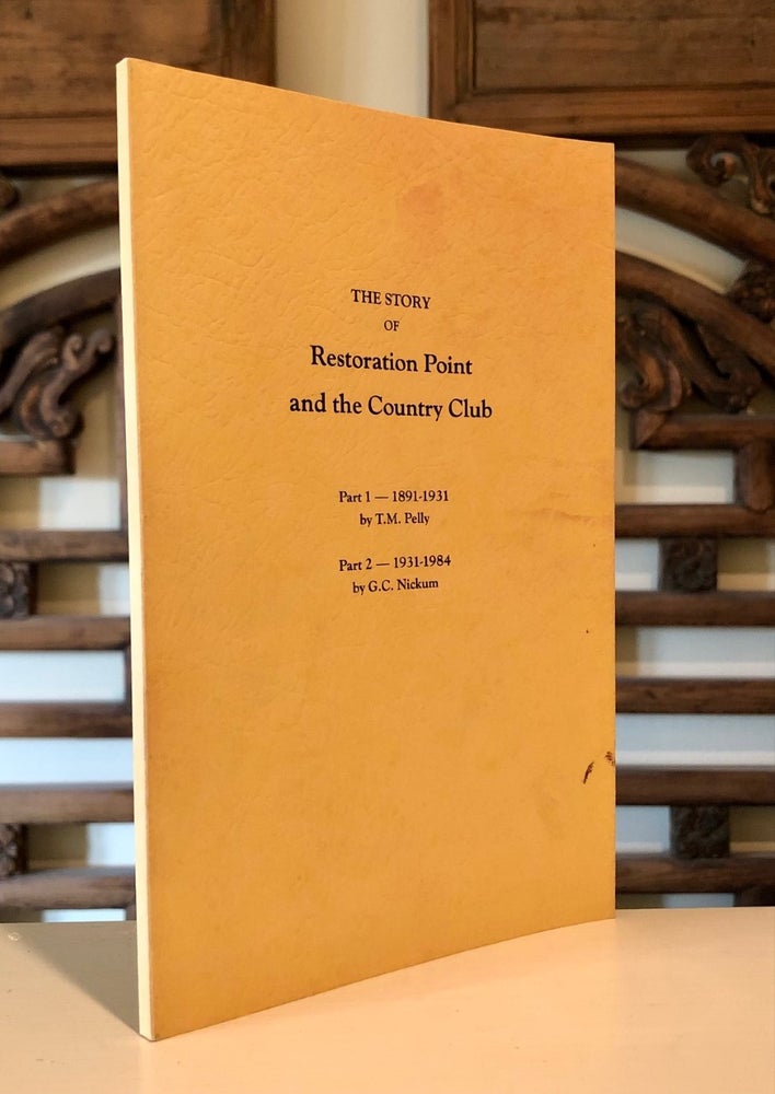 Item #3417 The Story of Restoration Point and the Country Club 1891 - 1931. With the Further History of the Country Club at Restoration Point 1931 - 1984 by G. C. Nickum. T. M. PELLY, G. C. Nickum.