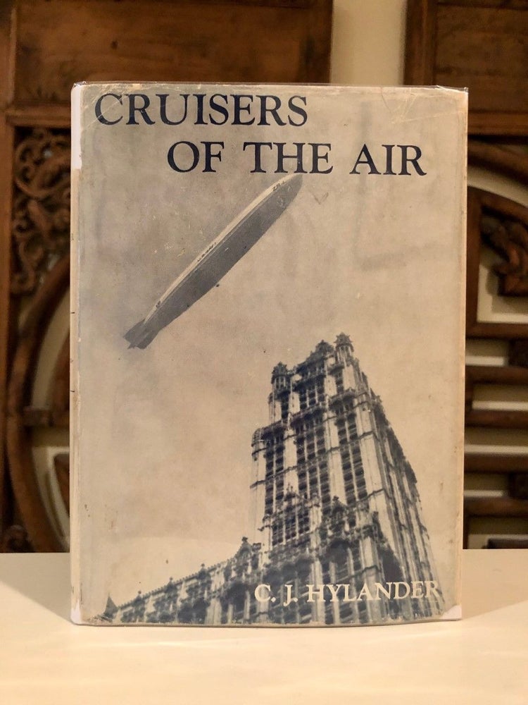 Item #347 Cruisers of the Air The Story of Lighter-than-Air Craft: from the Days of Roger Bacon to the Making of the ZRS-4. C. J. HYLANDER.