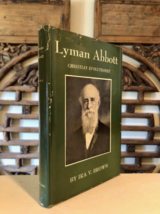 Item #3505 Lyman Abbott, Christian Evolutionist. Ira V. BROWN