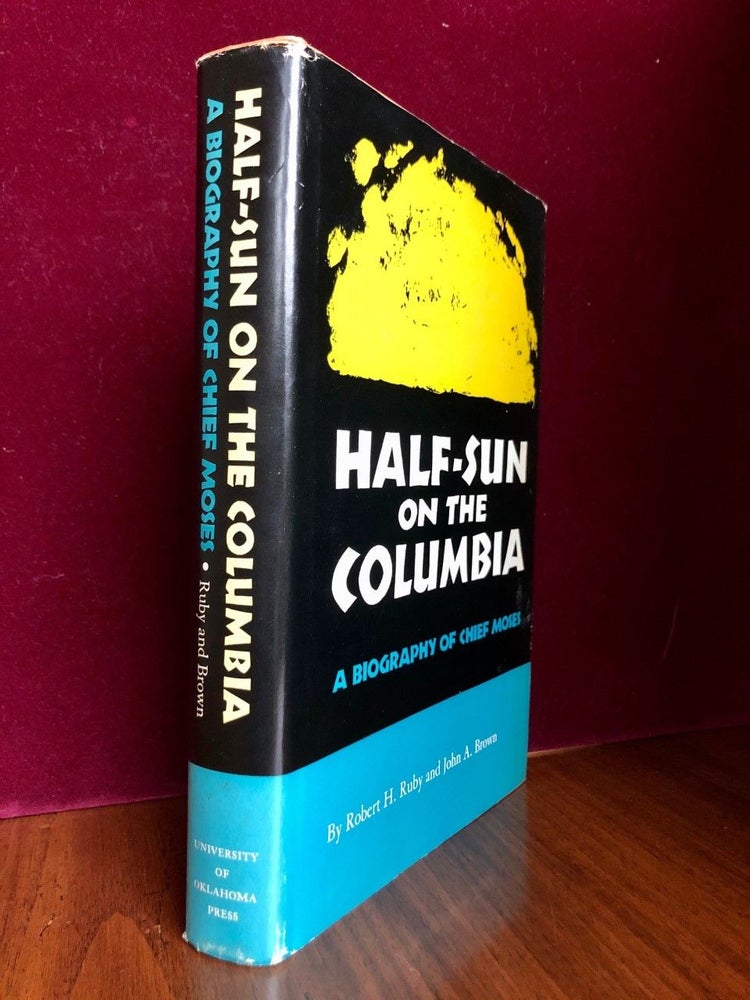 Item #362 Half-Sun on the Columbia; The Civilization of the American Indian Series. Robert H. RUBY, John A. Brown.