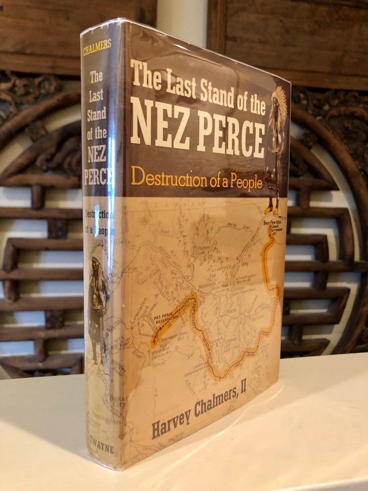 Item #456 The Last Stand of the Nez Perce Destruction of a People. Harvey CHALMERS II.