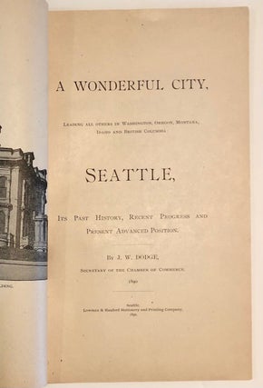 A Wonderful City, Leading All Others in Washington, Oregon, Montana, Idaho and British Columbia: Seattle, Its Past History, Recent Progress, and Present Advanced Position