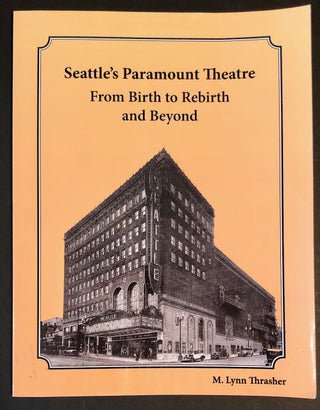 Item #4752 Seattle's Paramount Theatre From Birth to Rebirth & Beyond - SIGNED by author. M....