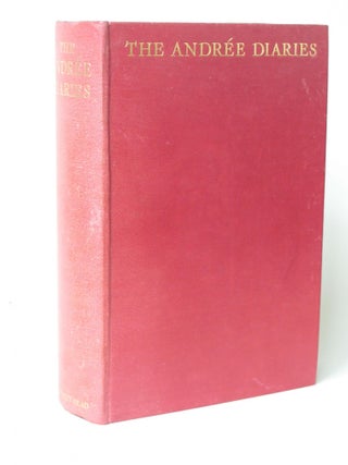 Item #4844 The Andrée Diaries Being the Diaries and records of S. A. Andrée, Nils Strindberg...