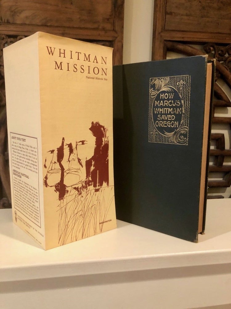 Item #487 How Marcus Whitman Saved Oregon A True Romance of Patriotic Heroism, Christian Devotion and Final Martyrdom; With Sketches of Life on the Plains and Mountains in Pioneer Days. MD NIXON, Oliver W., LLD.