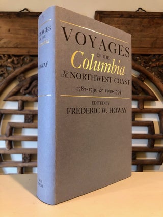 Item #4878 Voyages of the "Columbia" to the Northwest Coast, 1787-1790 and 1790-1793. Frederic W....