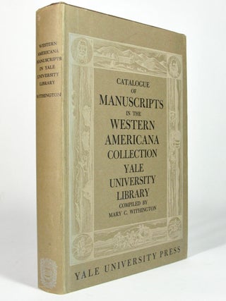 Item #4924 A Catalogue of Manuscripts in the Collection of Western Americana founded by William...