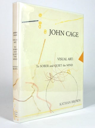 Item #4938 John Cage Visual Art: To Sober and Quiet the Mind. Kathan BROWN