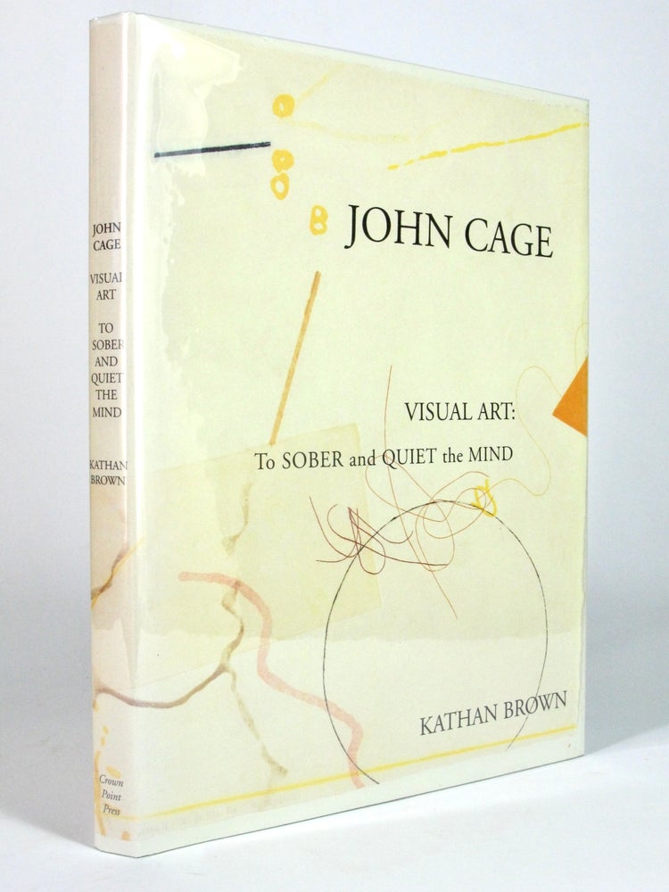 Item #4938 John Cage Visual Art: To Sober and Quiet the Mind. Kathan BROWN.