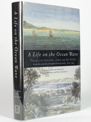Item #4971 A Life on the Ocean Wave: The Journals of Captain George Bayly 1824 - 1844. Captain...