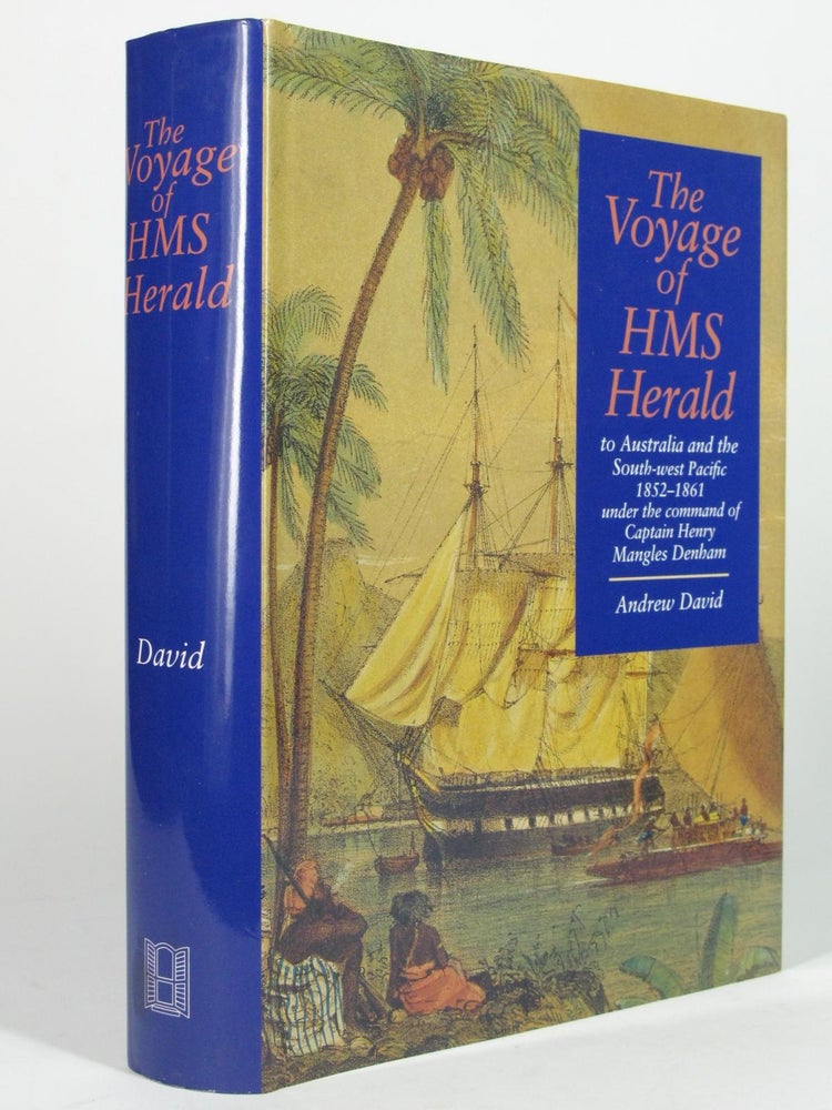 Item #4972 The Voyage of HMS Herald to Australia and the South-west Pacific 1852 - 1861 under the Command of Captain Henry Mangles Denham. Andrew DAVID.
