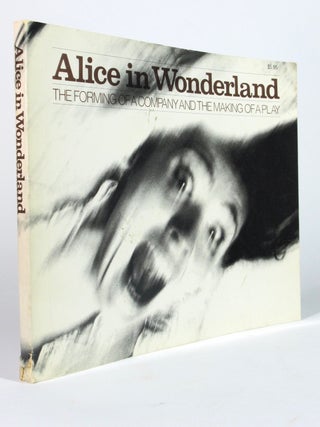 Item #4989 Alice in Wonderland: The Forming of a Company and the Making of a Play - André...