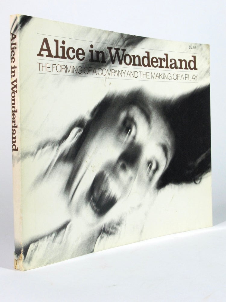 Item #4989 Alice in Wonderland: The Forming of a Company and the Making of a Play - André Gregory SIGNED. Doon ARBUS, Richard Avedon, Ruth Ansel.
