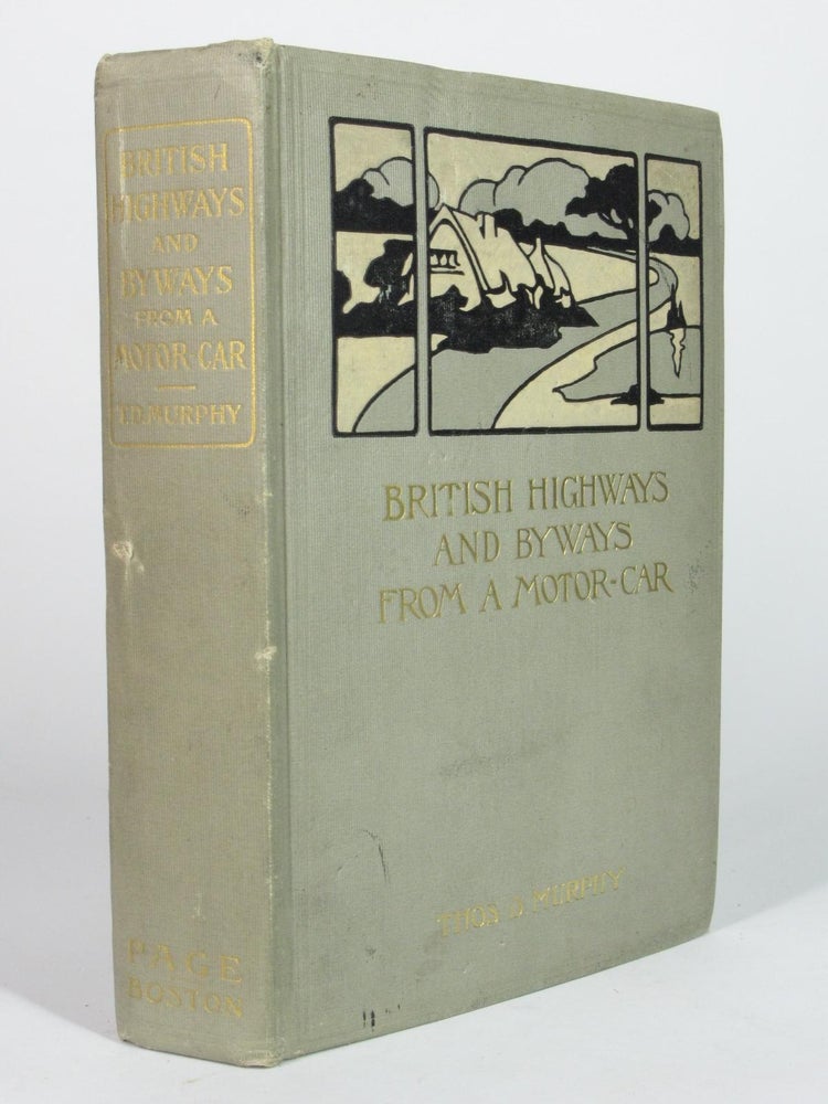 Item #4999 British Highways and Byways from a Motor Car Being a Record of a Five Thousand Mile Tour in England, Wales and Scotland. Transportation - Automobile, Thos. D. MURPHY.