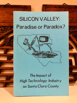 Item #5040 Silicon Valley: Paradise or Paradox? The Impact of High Technology Industry on Santa...