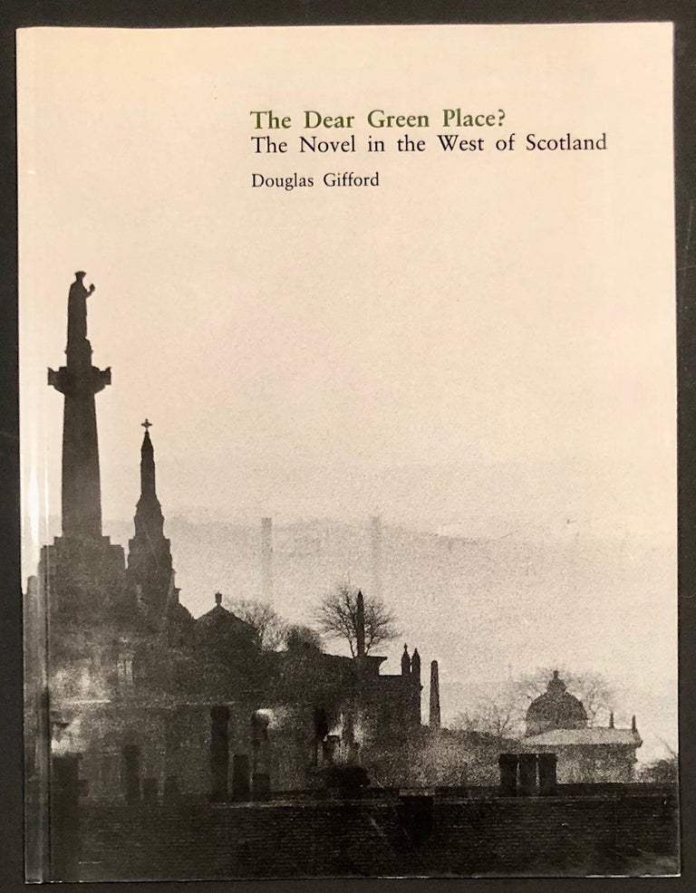 Item #5085 The Dear Green Place? The Novel in the West of Scotland. Douglas GIFFORD.