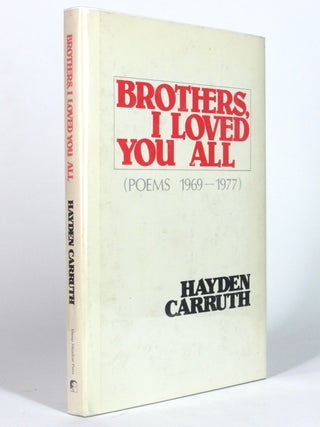 Item #5134 Brothers, I Loved You All (Poems, 1969 - 1977). Hayden CARRUTH
